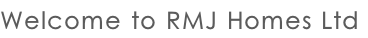 Welcome to RMJ Homes Ltd
